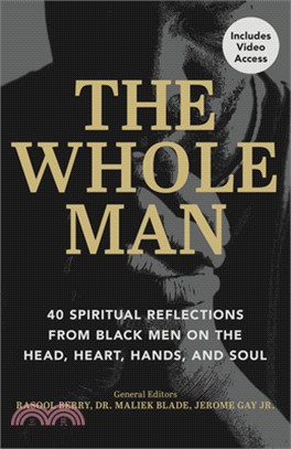 The Whole Man: 40 Spiritual Reflections from Black Men on the Head, Heart, Hands, and Soul