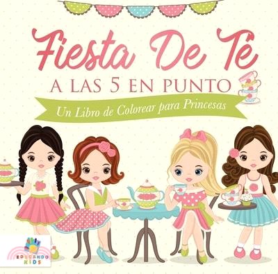 Fiesta de Té a las 5 en Punto: Un Libro de Colorear para Princesas