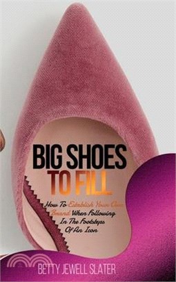 Big Shoes To Fill: How To Establish Your Own Brand When Following In The Footsteps Of An Icon