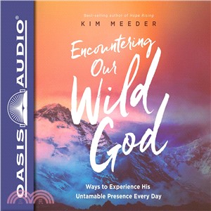 Encountering Our Wild God ― Ways to Experience His Untamable Presence Every Day