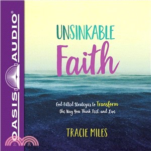 Unsinkable Faith ― God-filled Strategies to Transform the Way You Think, Feel, and Live