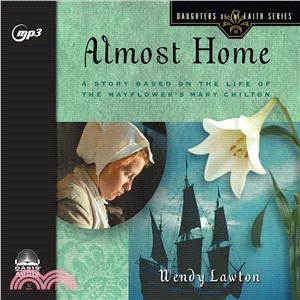 Almost Home ― A Story Based on the Life of the Mayflower's Mary Chilton