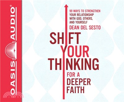 Shift Your Thinking for a Deeper Faith ― 99 Ways to Strengthen Your Relationship With God, Others, and Yourself