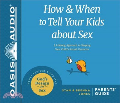 How and When to Tell Your Kids About Sex ― A Lifelong Approach to Shaping Your Child's Sexual Character