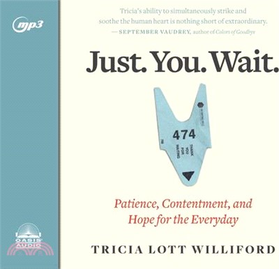 Just. You. Wait. ― Patience, Contentment, and Hope for the Everyday