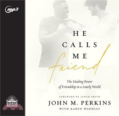 He Calls Me Friend ― The Healing Power of Friendship in a Lonely World