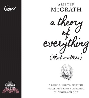 A Theory of Everything That Matters ― A Brief Guide to Einstein, Relativity, and His Surprising Thoughts on God