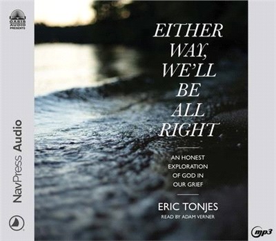 Either Way, We'll Be All Right: An Honest Exploration of God in Our Grief