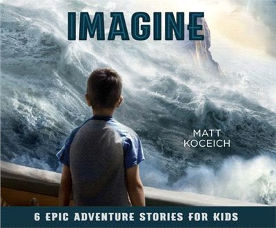Imagine: 6 Epic Adventure Stories for Kids