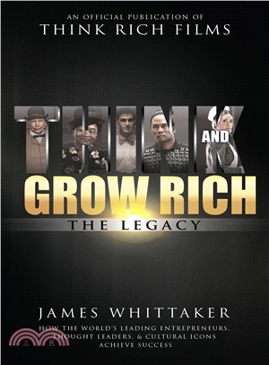 Think and Grow Rich ― The Legacy; How the World's Leading Entrepreneurs, Thought Leaders, & Cultural Icons Achieve Success