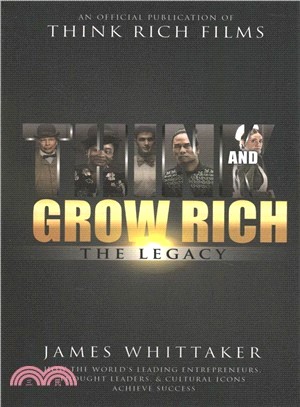 Think and Grow Rich - the Legacy ― How the World's Leading Entrepreneurs, Thought Leaders, & Cultural Icons Achieve Success