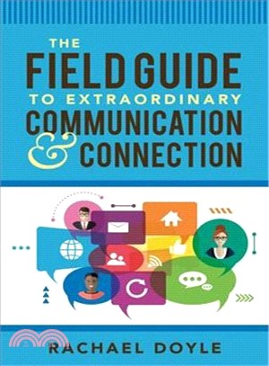 The Field Guide to Extraordinary Communication and Connection