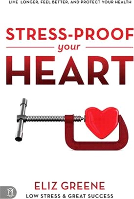 Stress-proof Your Heart ― Live Longer, Feel Better, and Protect Your Health