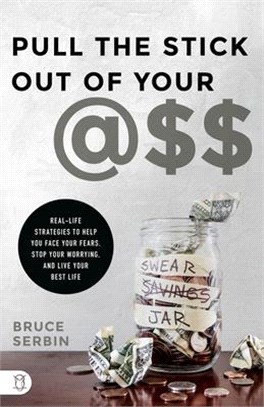 Pull the Stick Out of Your @ss ― Real-life Strategies to Help You Face Your Fears, Stop Your Worrying, and Live Your Best Life