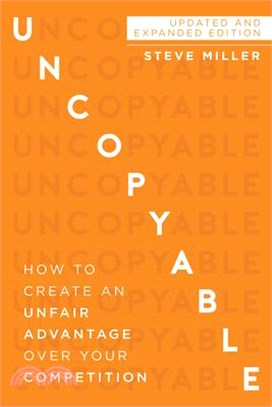 Uncopyable ― How to Create an Unfair Advantage over Your Competition