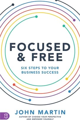 Focused and Free: Six Steps to Your Business Success