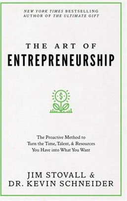 The Art of Entrepreneurship: The Proactive Method to Turn the Time, Talent, and Resources You Have Into What You Want