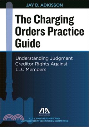 The Charging Orders Practice Guide ― Understanding Judgment Creditor Rights Against LLC Members