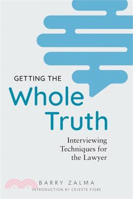 Getting the Whole Truth: Interviewing Techniques for the Lawyer