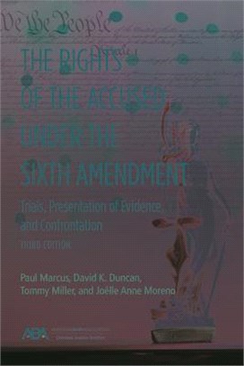 The Rights of the Accused Under the Sixth Amendment: Trials, Presentation of Evidence, and Confrontation