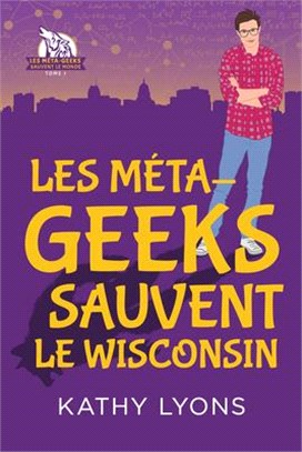 Les Méta-Geeks Sauvent Le Wisconsin: Volume 1