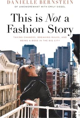 This Is Not a Fashion Story ― Taking Chances, Breaking Rules, and Being a Boss in the Big City