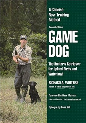 Game Dog：The Hunter's Retriever for Upland Birds and Waterfowl-A Concise New Training Method