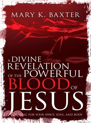 A Divine Revelation of the Powerful Blood of Jesus ― Healing for Your Spirit, Soul, and Body