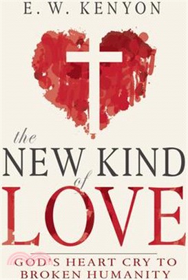 The New Kind of Love: God's Heart Cry to Broken Humanity