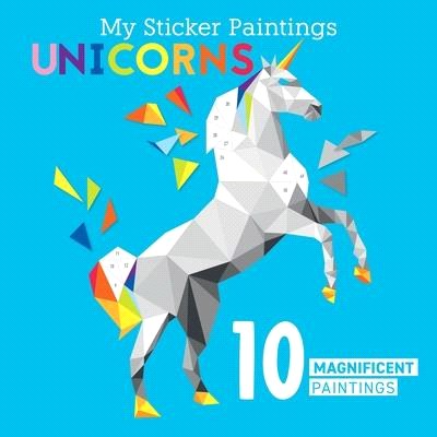 My Sticker Paintings: Unicorns: 10 Magnificent Paintings