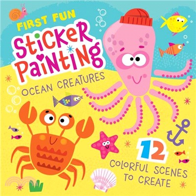 First Fun Sticker Painting: Ocean Creatures：12 Colorful Scenes to Create