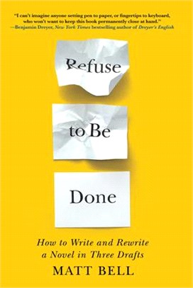 Refuse to Be Done: How to Write and Rewrite a Novel in Three Drafts