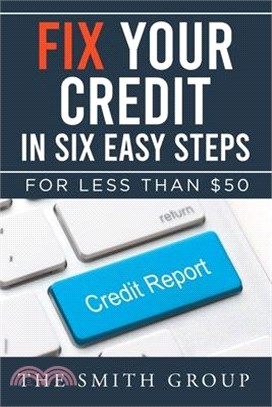 Fix Your Credit in Six Easy Steps: For Less Than $50