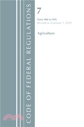 Code of Federal Regulations, Title 07 Agriculture 900-999, Revised as of January 1, 2018