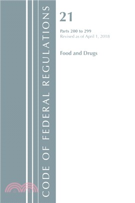 Code of Federal Regulations, Title 21 Food and Drugs 200-299, Revised as of April 1, 2018