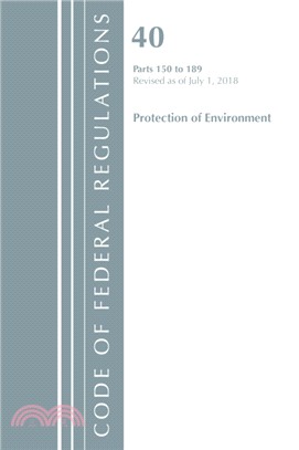 Code of Federal Regulations, Title 40 Protection of the Environment 150-189, Revised as of July 1, 2018