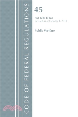 Code of Federal Regulations, Title 45 Public Welfare 1200-End, Revised as of October 1, 2018