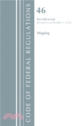 Code of Federal Regulations, Title 46 Shipping 500-End, Revised as of October 1, 2018