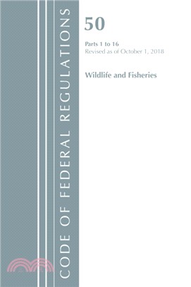 Code of Federal Regulations, Title 50 Wildlife and Fisheries 1-16, Revised as of October 1, 2018