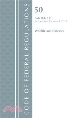 Code of Federal Regulations, Title 50 Wildlife and Fisheries 18-199, Revised as of October 1, 2018