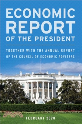 Economic Report of the President, February 2020：Together with the Annual Report of the Council of Economic Advisers