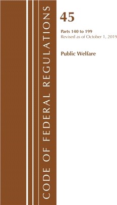 Code of Federal Regulations, Title 45 Public Welfare 140-199, Revised as of October 1, 2019