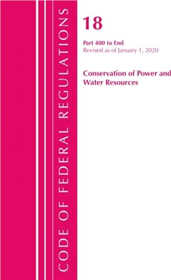 Code of Federal Regulations, Title 18 Conservation of Power and Water Resources 400-End, Revised as of April 1, 2020