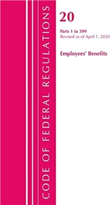 Code of Federal Regulations, Title 20 Employee Benefits 1-399, Revised as of April 1, 2020