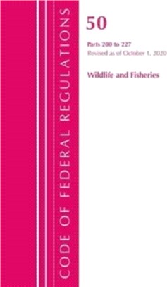 Code of Federal Regulations, Title 50 Wildlife and Fisheries 200-227, Revised as of October 1, 2020