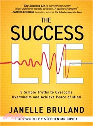 The Success Lie ― 5 Simple Truths to Overcome Overwhelm and Achieve Peace of Mind