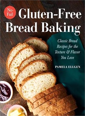 No-fail Gluten-free Bread Baking ― Classic Bread Recipes for the Texture and Flavor You Love