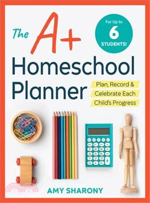 The A+ Homeschool Planner ― Plan, Record, and Celebrate Each Child's Progress