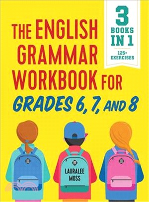 The English Grammar Workbook for Grades 6, 7, and 8 ― 125+ Simple Exercises to Improve Grammar, Punctuation, and Word Usage