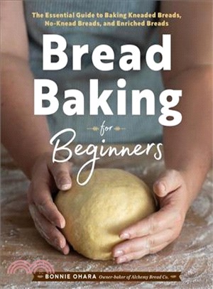 Bread Baking for Beginners ― The Essential Guide to Baking Kneaded Breads, No-knead Breads, and Enriched Breads